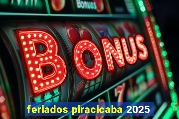 feriados piracicaba 2025